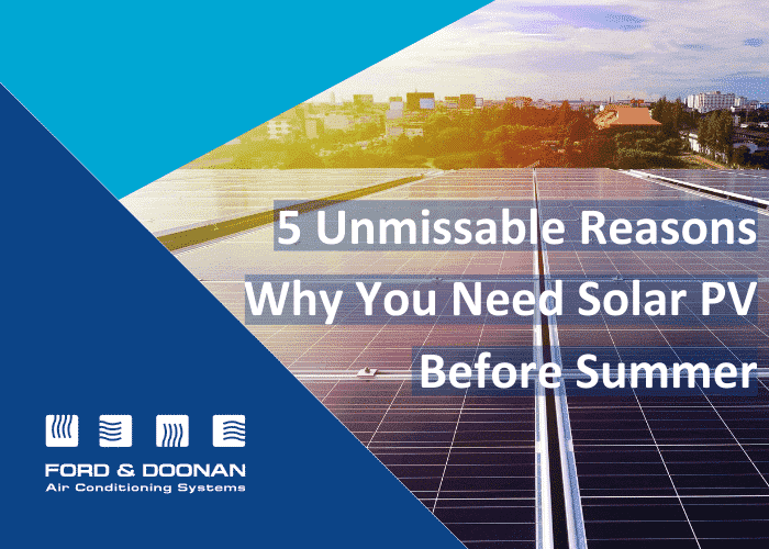 5 Unmissable Reasons Why You Need Solar PV Before Summer